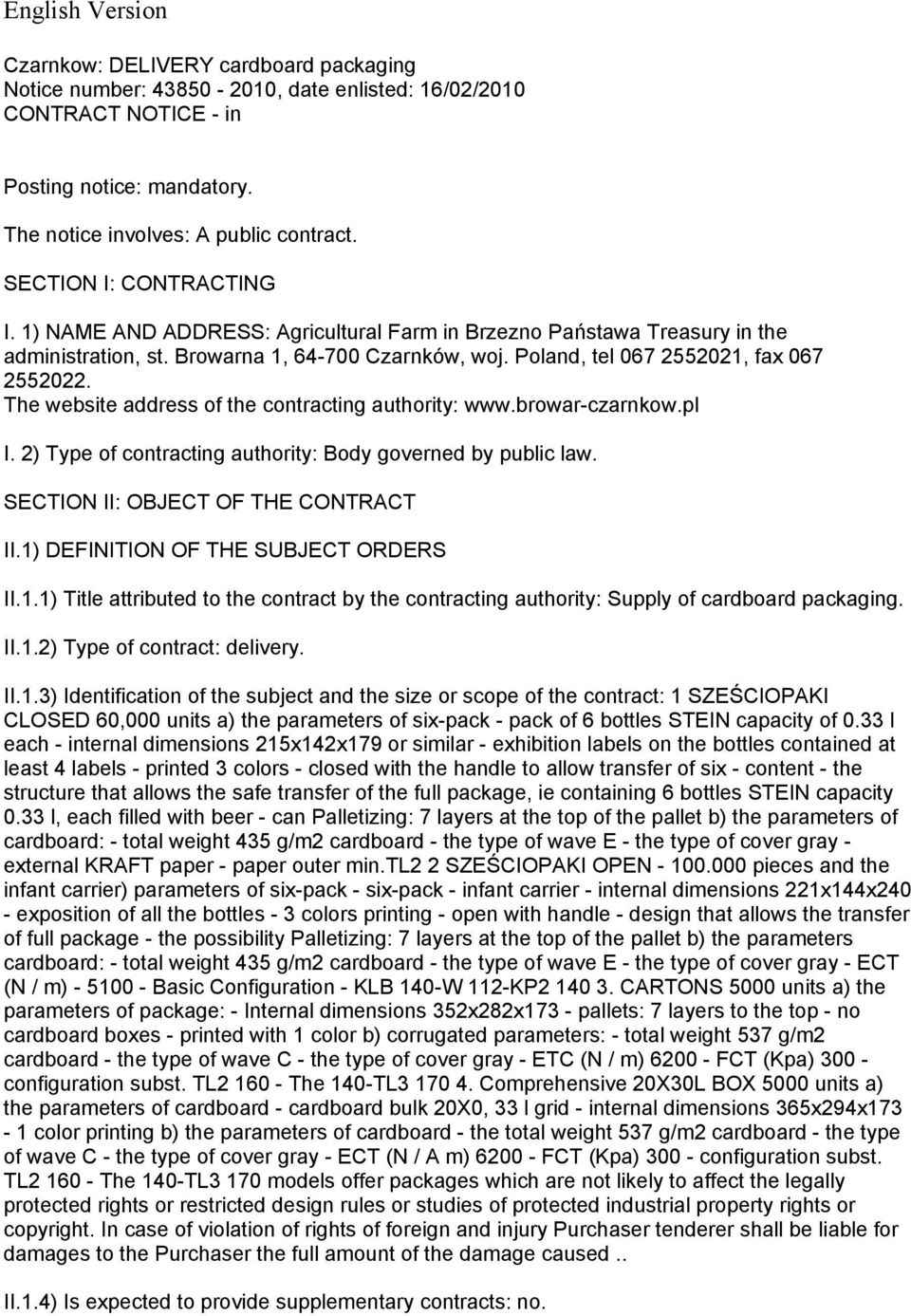 The website address of the contracting authority: www.browar-czarnkow.pl I. 2) Type of contracting authority: Body governed by public law. SECTION II: OBJECT OF THE CONTRACT II.