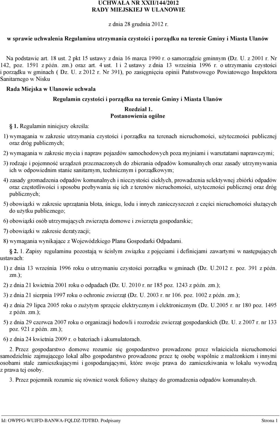 o utrzymaniu czystości i porządku w gminach ( Dz. U. z 2012 r. Nr 391), po zasięgnięciu opinii Państwowego Powiatowego Inspektora Sanitarnego w Nisku Rada Miejska w Ulanowie uchwala 1.