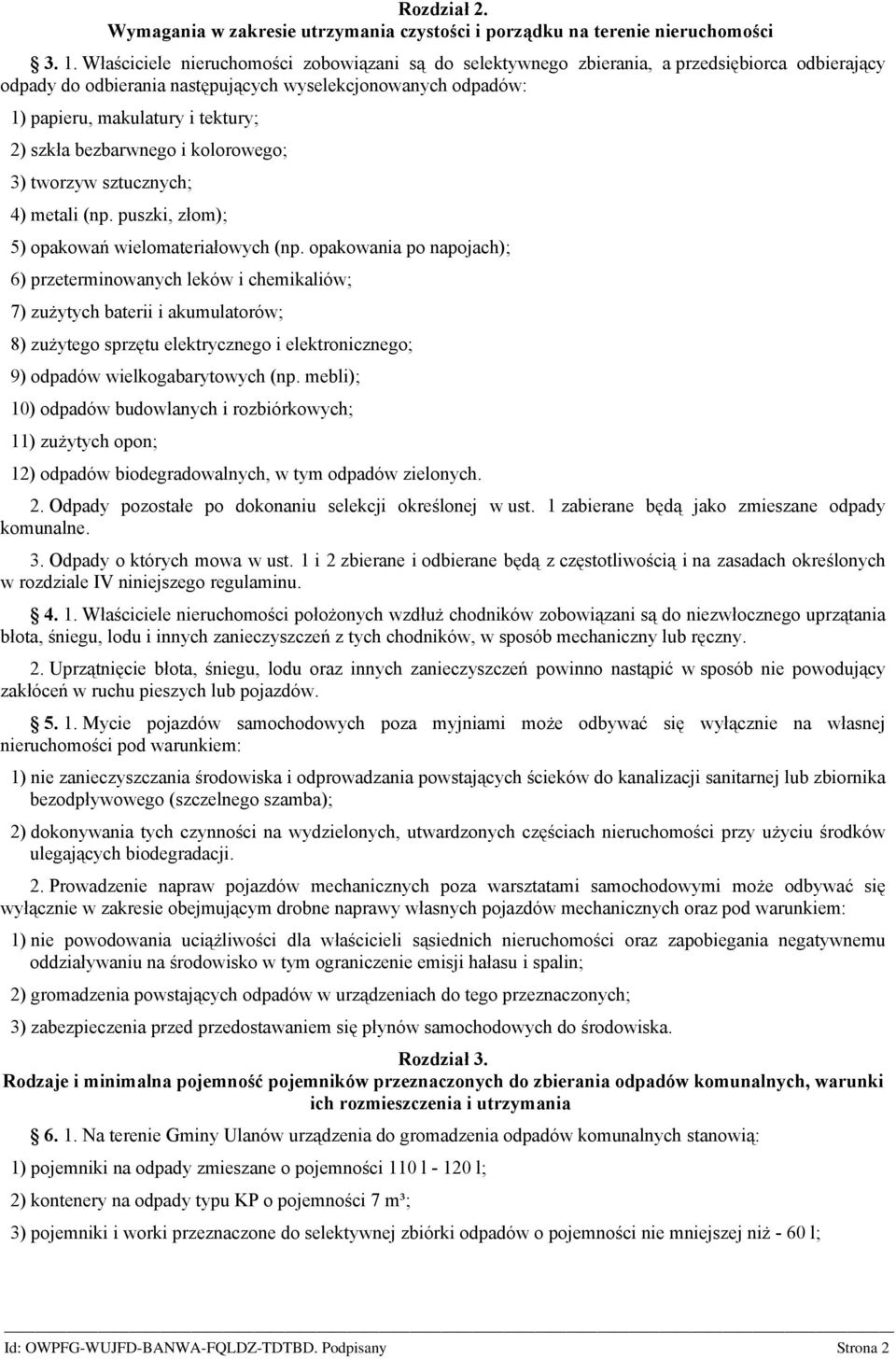 szkła bezbarwnego i kolorowego; 3) tworzyw sztucznych; 4) metali (np. puszki, złom); 5) opakowań wielomateriałowych (np.