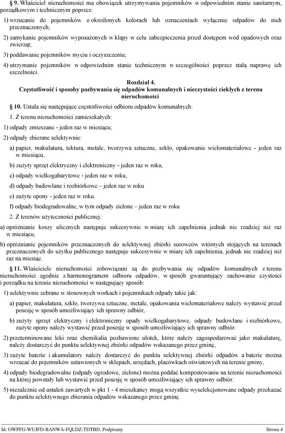 4) utrzymanie pojemników w odpowiednim stanie technicznym w szczególności poprzez stałą naprawę ich szczelności. Rozdział 4.