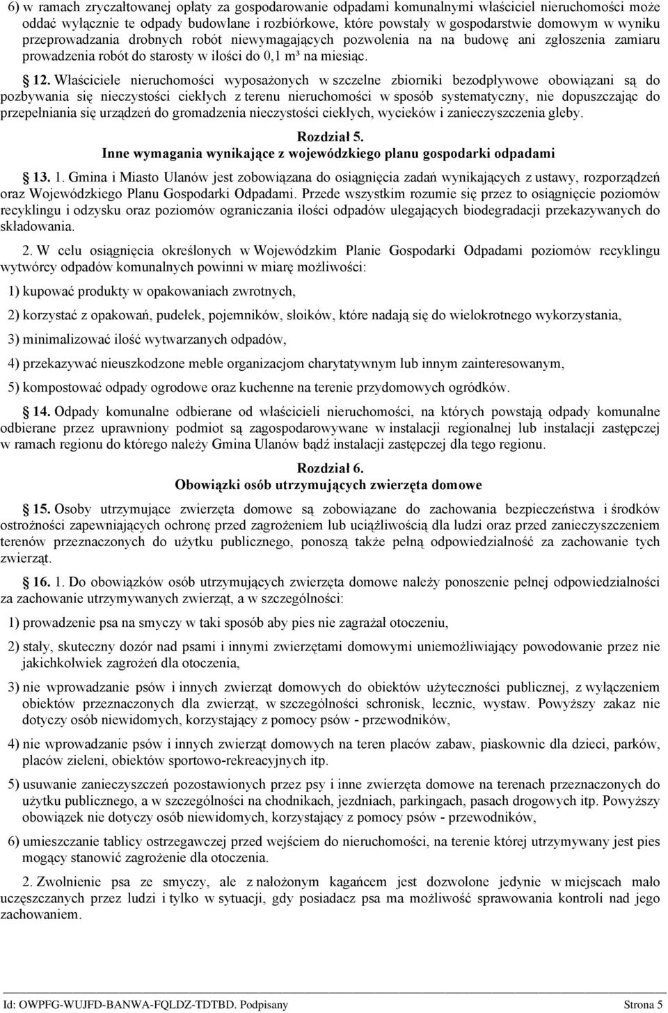 Właściciele nieruchomości wyposażonych w szczelne zbiorniki bezodpływowe obowiązani są do pozbywania się nieczystości ciekłych z terenu nieruchomości w sposób systematyczny, nie dopuszczając do