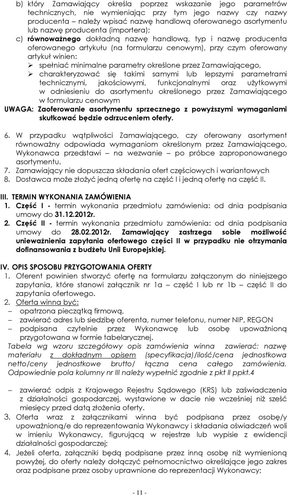 określone przez Zamawiającego, charakteryzować się takimi samymi lub lepszymi parametrami technicznymi, jakościowymi, funkcjonalnymi oraz użytkowymi w odniesieniu do asortymentu określonego przez