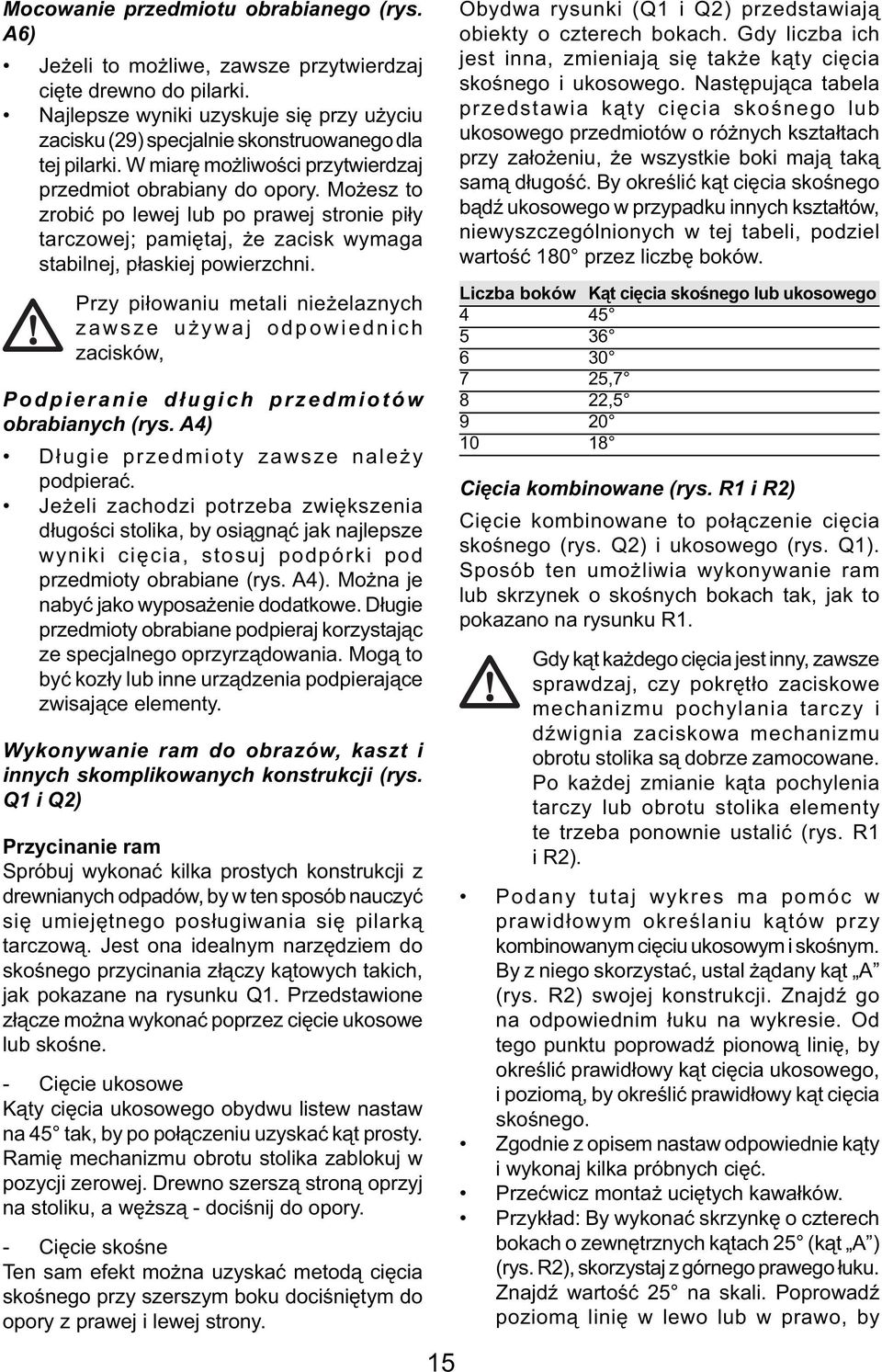 Możesz to zrobić po lewej lub po prawej stronie piły tarczowej; pamiętaj, że zacisk wymaga stabilnej, płaskiej powierzchni.