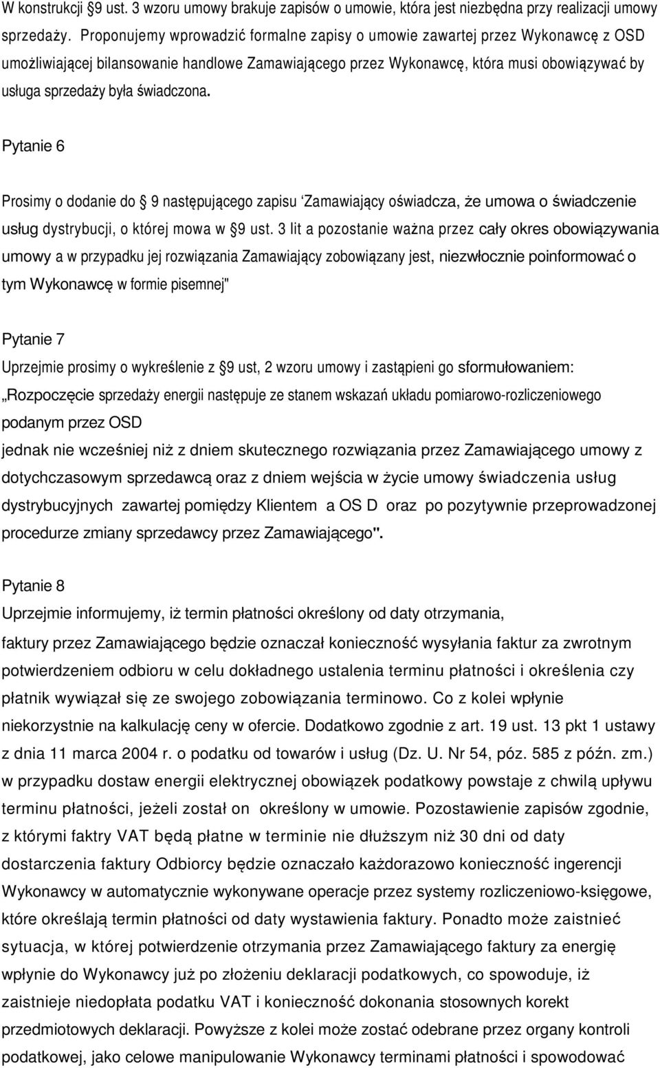 świadczona. Pytanie 6 Prosimy o dodanie do 9 następującego zapisu Zamawiający oświadcza, że umowa o świadczenie usług dystrybucji, o której mowa w 9 ust.