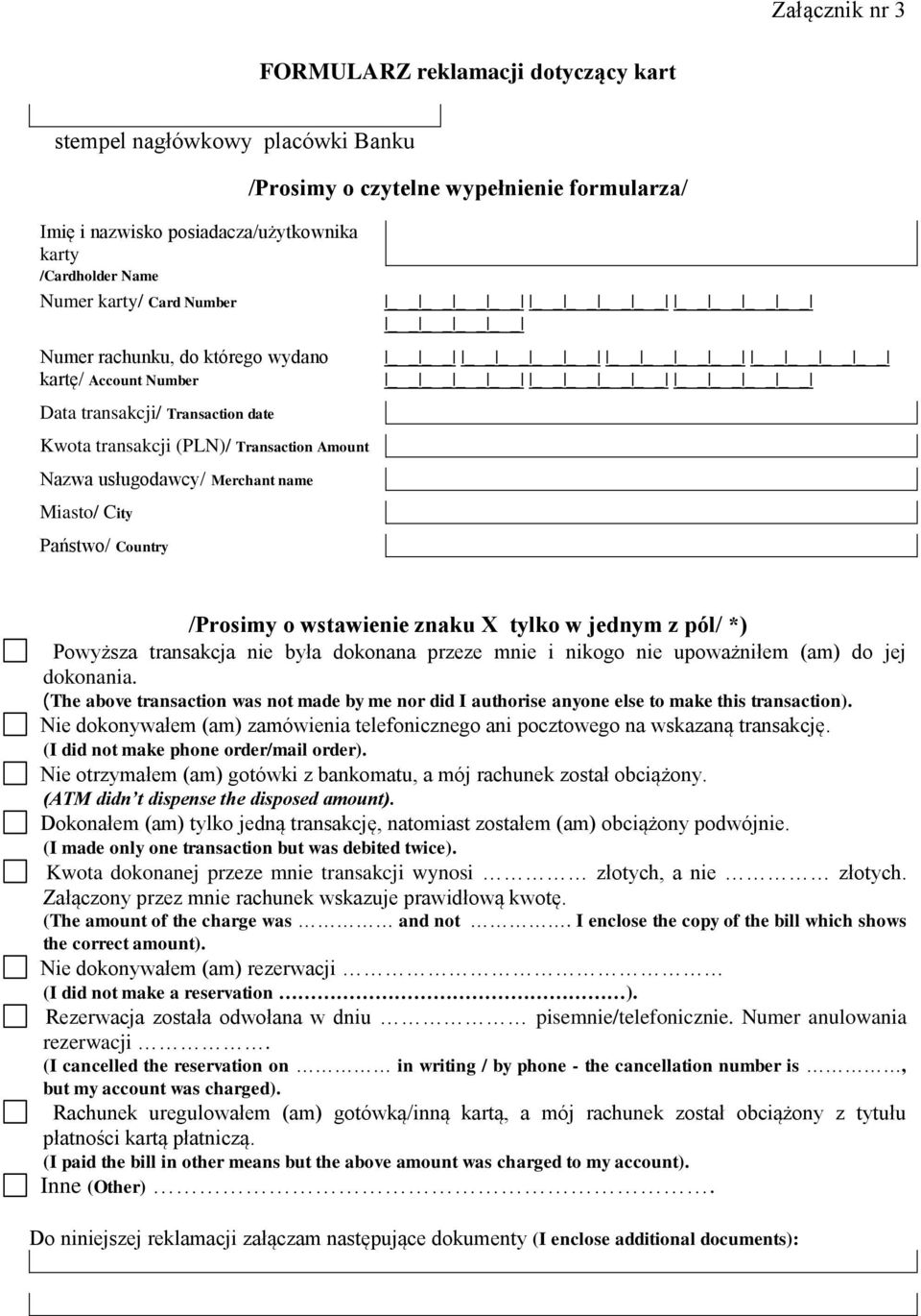 Państwo/ Country /Prosimy o wstawienie znaku X tylko w jednym z pól/ *) Powyższa transakcja nie była dokonana przeze mnie i nikogo nie upoważniłem (am) do jej dokonania.