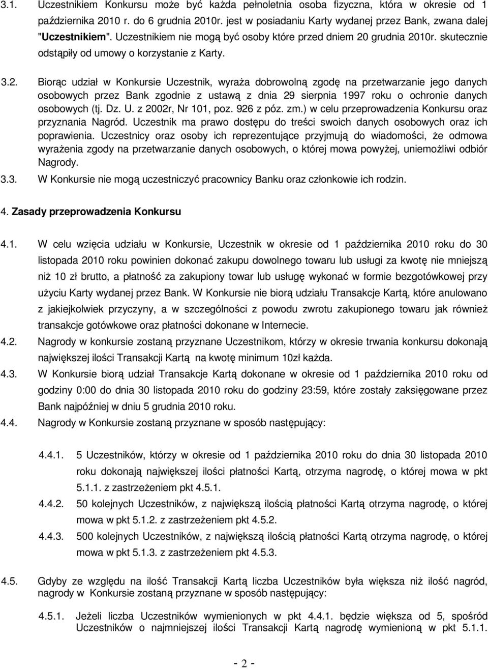 grudnia 2010r. skutecznie odstąpiły od umowy o korzystanie z Karty. 3.2. Biorąc udział w Konkursie Uczestnik, wyraŝa dobrowolną zgodę na przetwarzanie jego danych osobowych przez Bank zgodnie z ustawą z dnia 29 sierpnia 1997 roku o ochronie danych osobowych (tj.