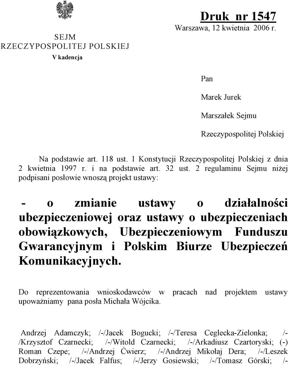 2 regulaminu Sejmu niżej podpisani posłowie wnoszą projekt ustawy: - o zmianie ustawy o działalności ubezpieczeniowej oraz ustawy o ubezpieczeniach obowiązkowych, Ubezpieczeniowym Funduszu