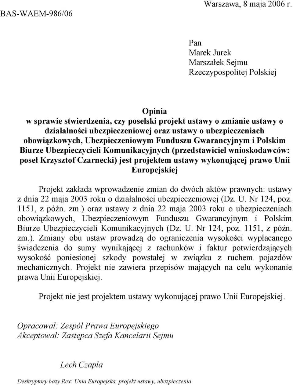 obowiązkowych, Ubezpieczeniowym Funduszu Gwarancyjnym i Polskim Biurze Ubezpieczycieli Komunikacyjnych (przedstawiciel wnioskodawców: poseł Krzysztof Czarnecki) jest projektem ustawy wykonującej