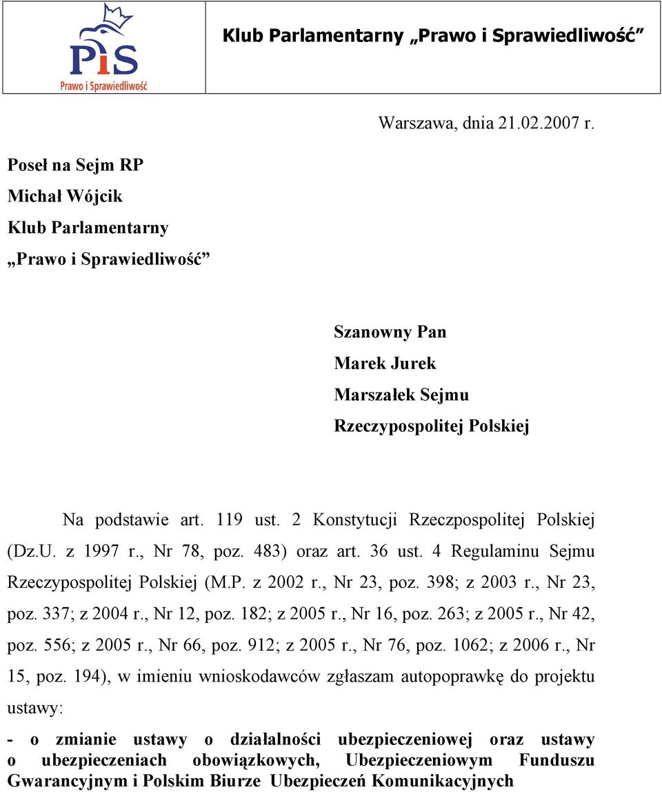 2 Konstytucji Rzeczpospolitej Polskiej (Dz.U. z 1997 r., Nr 78, poz. 483) oraz art. 36 ust. 4 Regulaminu Sejmu Rzeczypospolitej Polskiej (M.P. z 2002 r., Nr 23, poz. 398; z 2003 r., Nr 23, poz. 337; z 2004 r.