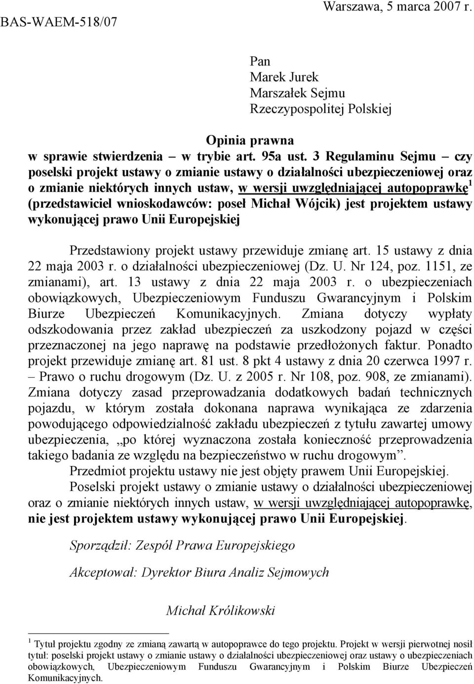wnioskodawców: poseł Michał Wójcik) jest projektem ustawy wykonującej prawo Unii Europejskiej Przedstawiony projekt ustawy przewiduje zmianę art. 15 ustawy z dnia 22 maja 2003 r.