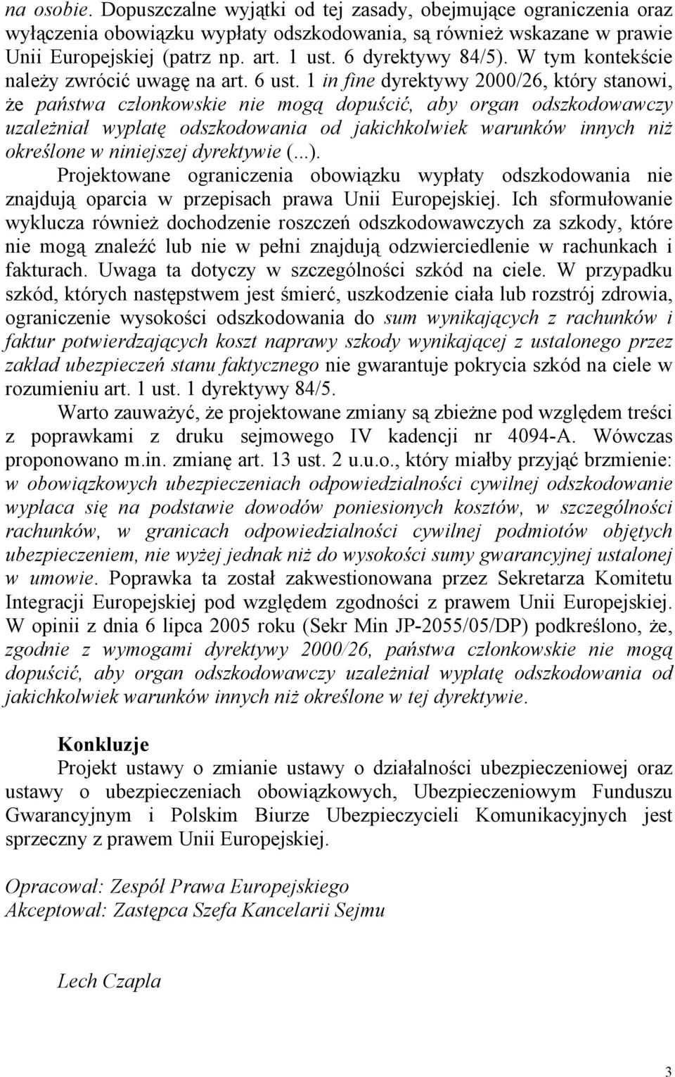 1 in fine dyrektywy 2000/26, który stanowi, że państwa członkowskie nie mogą dopuścić, aby organ odszkodowawczy uzależniał wypłatę odszkodowania od jakichkolwiek warunków innych niż określone w