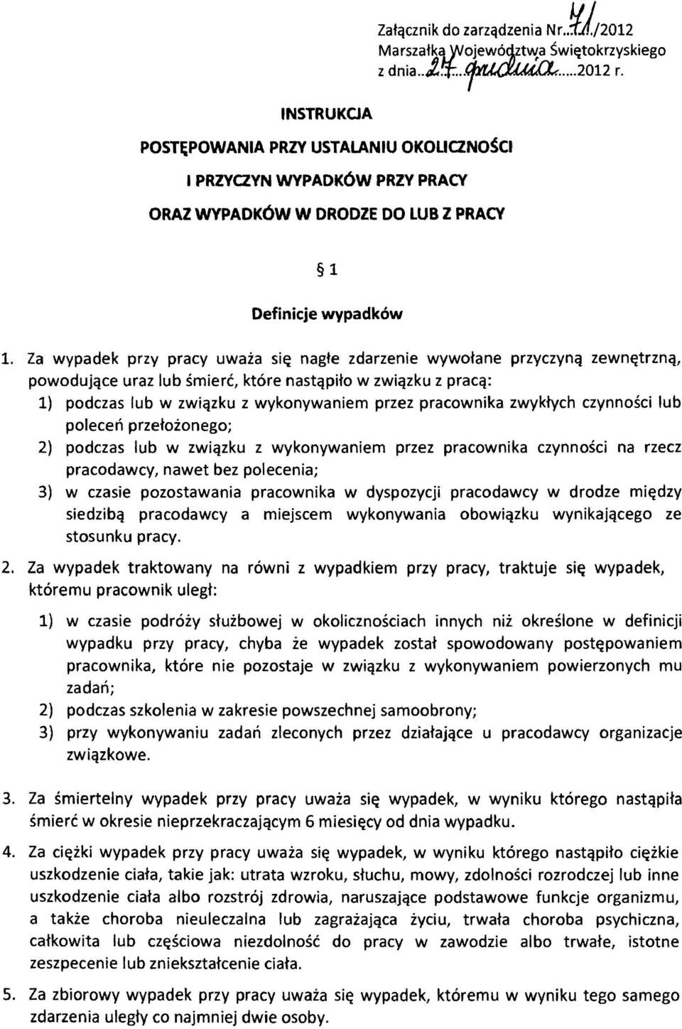 Za wypadek przy pracy uwaia si~ nagte zdarzenie wywotane przyczynq zewn~trznq, powodujqce uraz lub smierc, ktore nastqpito w zwiqzku z pracq: 1) podczas lub w zwiqzku z wykonywaniem przez pracownika