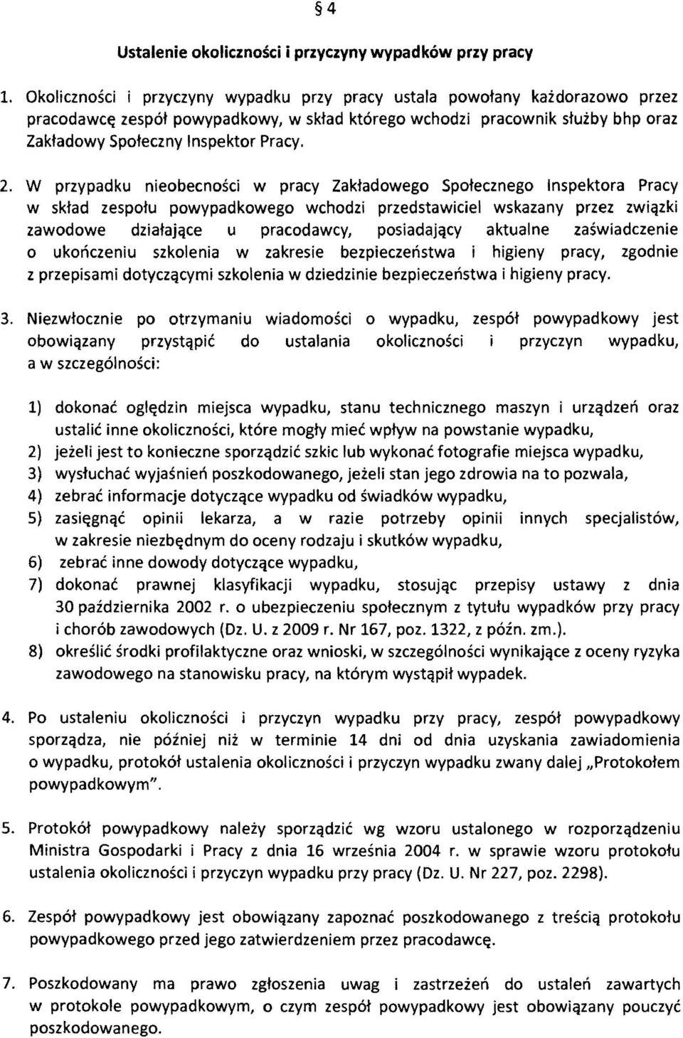 W przypadku nieobecnosci w pracy Zaktadowego Spotecznego Inspektora Pracy w sktad zespotu powypadkowego wchodzi przedstawiciel wskazany przez zwiqzki zawodowe dziatajqce u pracodawcy, posiadajqcy