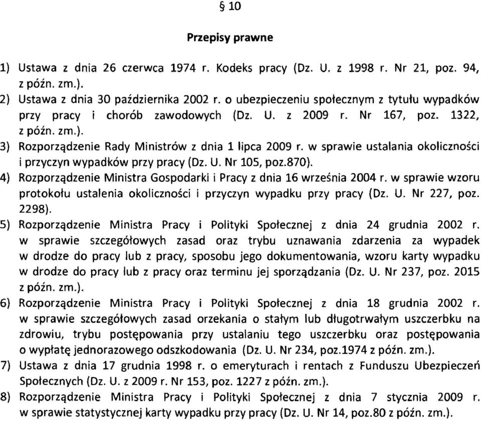 w sprawie ustalania okolicznosci i przyczyn wypadkow przy pracy (Oz. U. Nr 105, poz.870). 4) Rozporzijdzenie Ministra Gospodarki i Pracy z dnia 16 wrzesnia 2004 r.