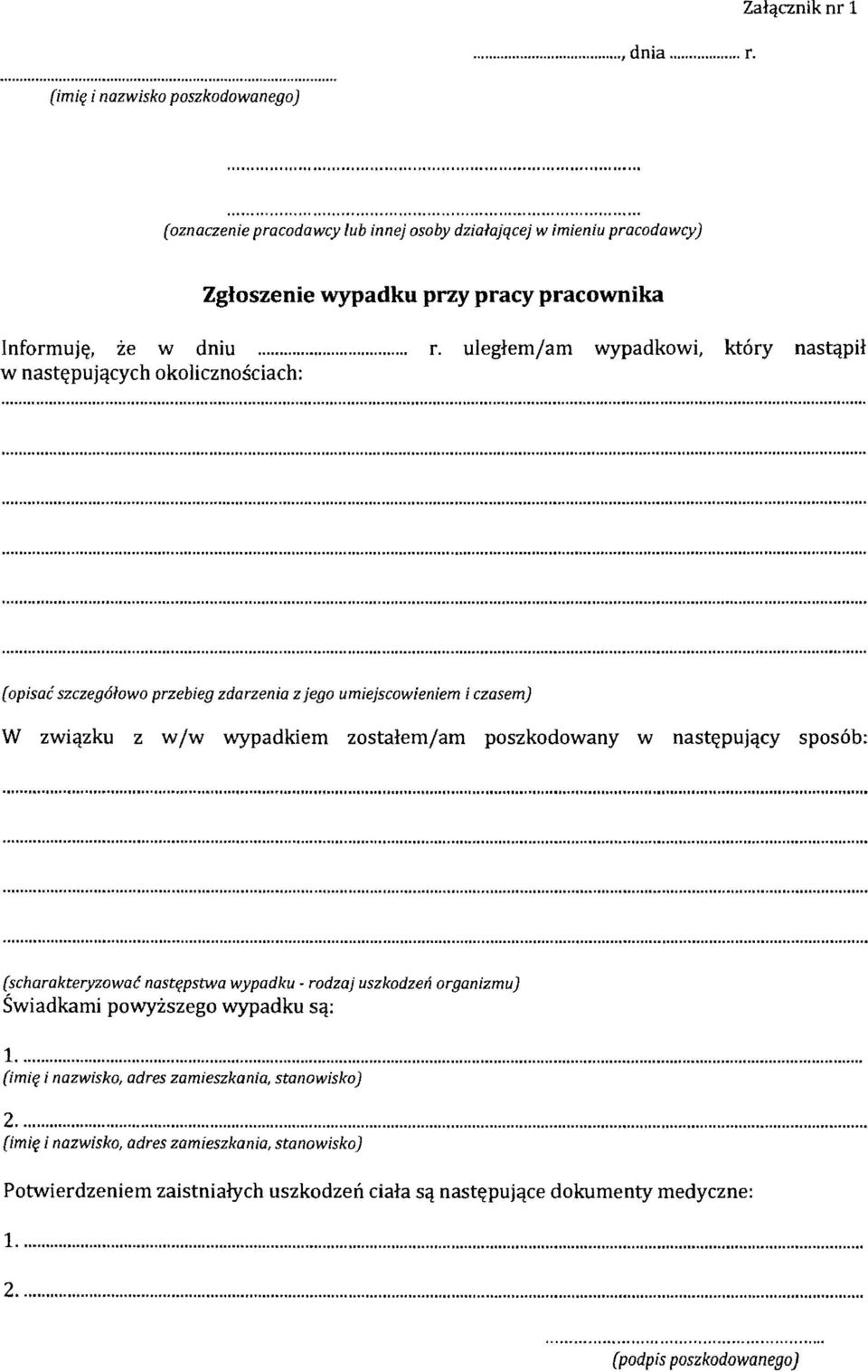 .. r. uleglemjam wypadkowi, kt6ry nastqph w nast~pujqcych okolicznosciach: (opisac szczeg61owo przebieg zdarzenia z jego umiejscowieniem i czasem) W zwiqzku z w jw wypadkiem zostalemjam