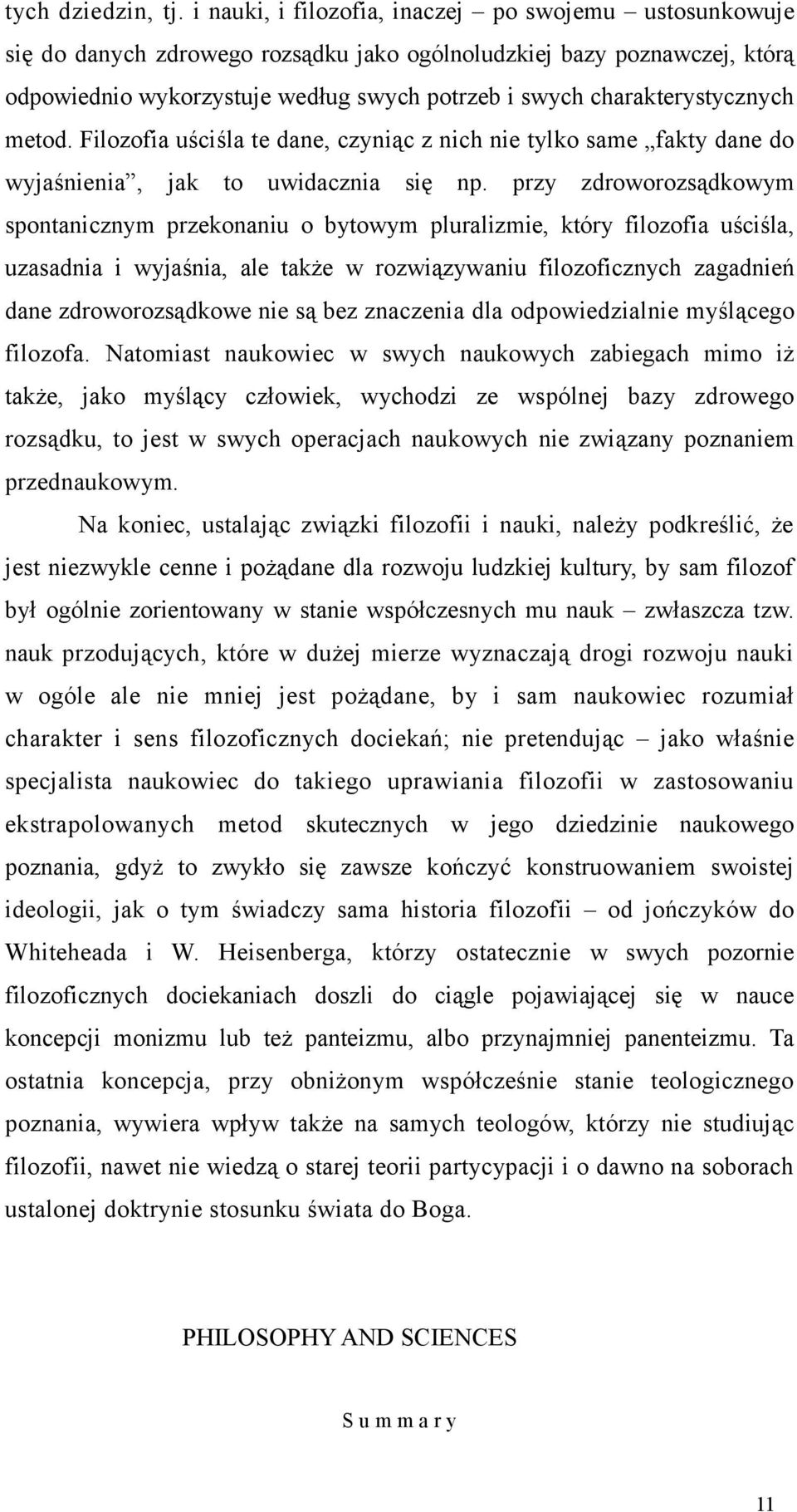 charakterystycznych metod. Filozofia uściśla te dane, czyniąc z nich nie tylko same fakty dane do wyjaśnienia, jak to uwidacznia się np.