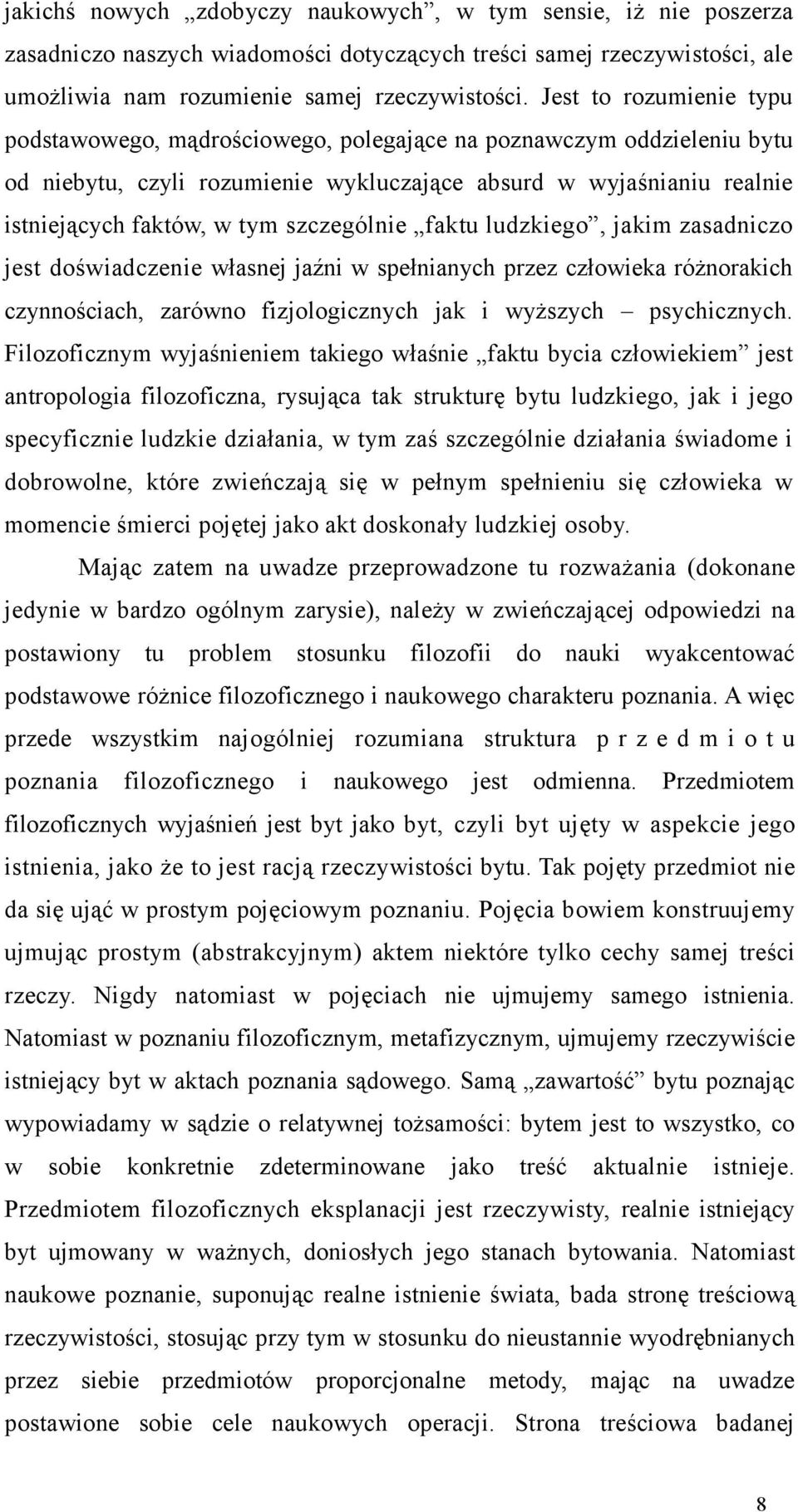 szczególnie faktu ludzkiego, jakim zasadniczo jest doświadczenie własnej jaźni w spełnianych przez człowieka różnorakich czynnościach, zarówno fizjologicznych jak i wyższych psychicznych.