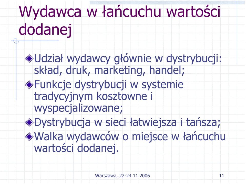 kosztowne i wyspecjalizowane; Dystrybucja w sieci łatwiejsza i tańsza;