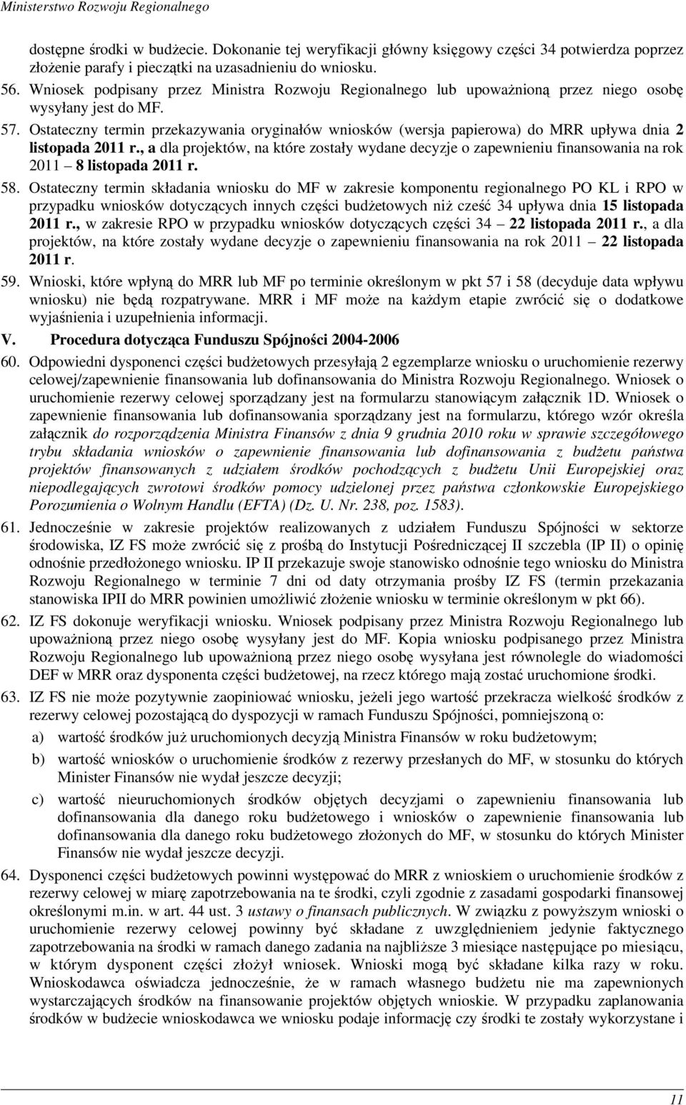 Ostateczny termin przekazywania oryginałów wniosków (wersja papierowa) do MRR upływa dnia 2 listopada 2011 r.