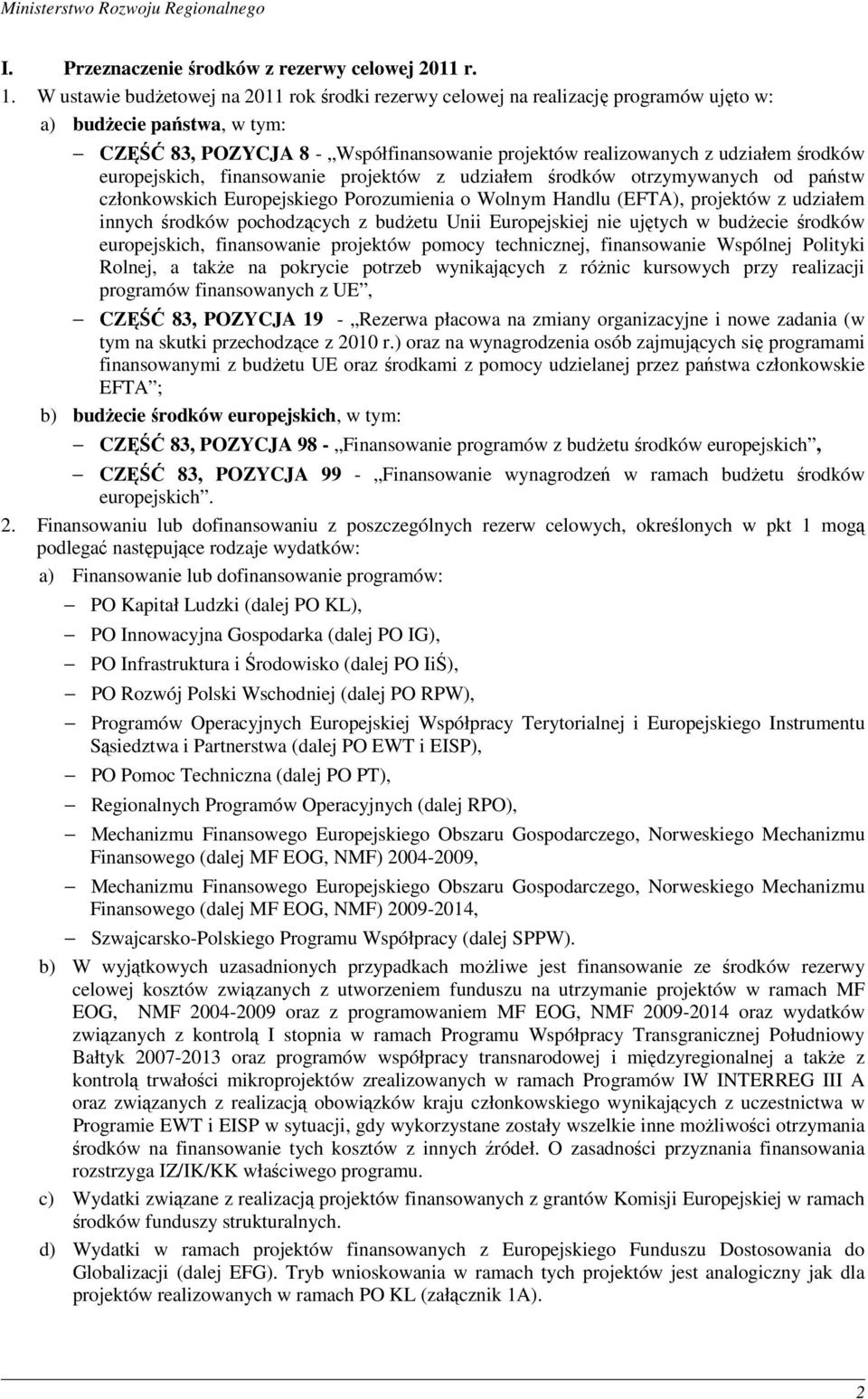 europejskich, finansowanie projektów z udziałem środków otrzymywanych od państw członkowskich Europejskiego Porozumienia o Wolnym Handlu (EFTA), projektów z udziałem innych środków pochodzących z