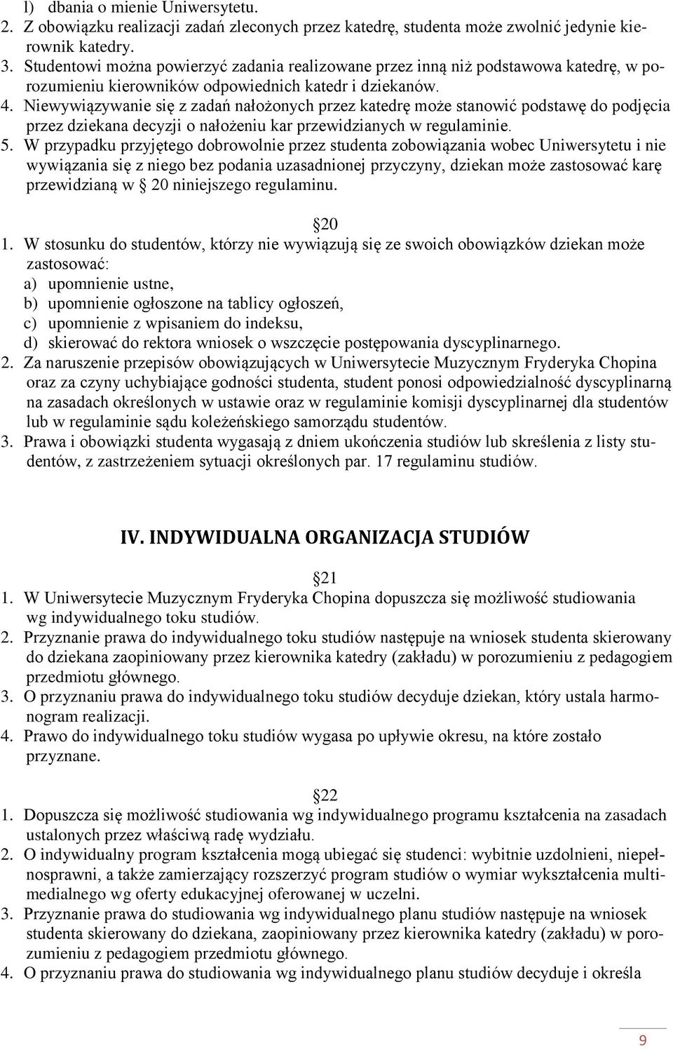 Niewywiązywanie się z zadań nałożonych przez katedrę może stanowić podstawę do podjęcia przez dziekana decyzji o nałożeniu kar przewidzianych w regulaminie. 5.