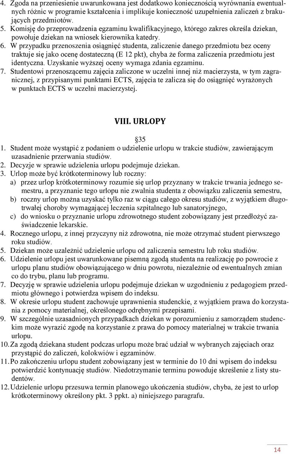 W przypadku przenoszenia osiągnięć studenta, zaliczenie danego przedmiotu bez oceny traktuje się jako ocenę dostateczną (E 12 pkt), chyba że forma zaliczenia przedmiotu jest identyczna.