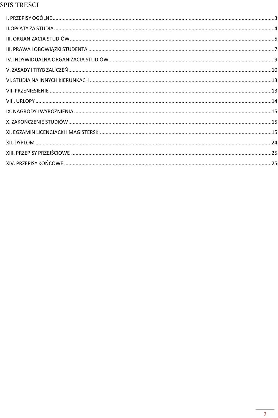 STUDIA NA INNYCH KIERUNKACH...13 VII. PRZENIESIENIE...13 VIII. URLOPY...14 IX. NAGRODY I WYRÓŻNIENIA...15 X.