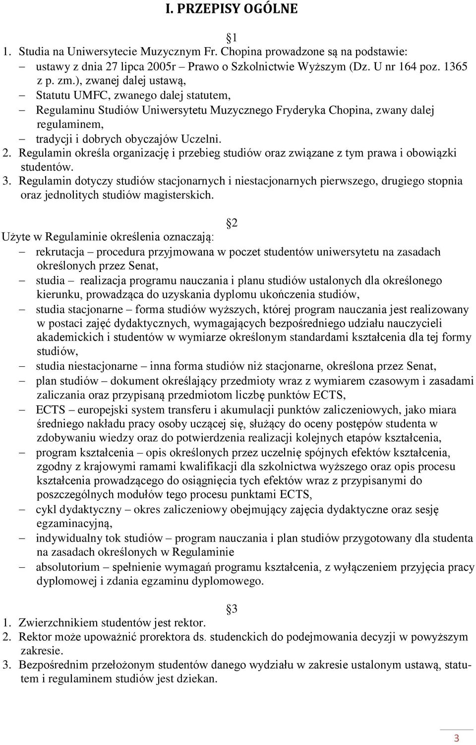 Regulamin określa organizację i przebieg studiów oraz związane z tym prawa i obowiązki studentów. 3.