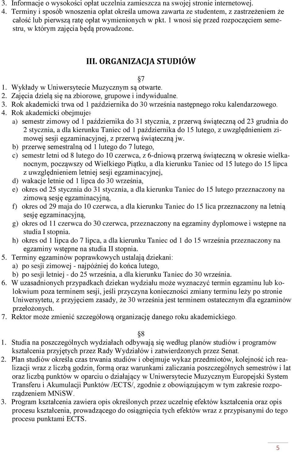 1 wnosi się przed rozpoczęciem semestru, w którym zajęcia będą prowadzone. III. ORGANIZACJA STUDIÓW 7 1. Wykłady w Uniwersytecie Muzycznym są otwarte. 2.