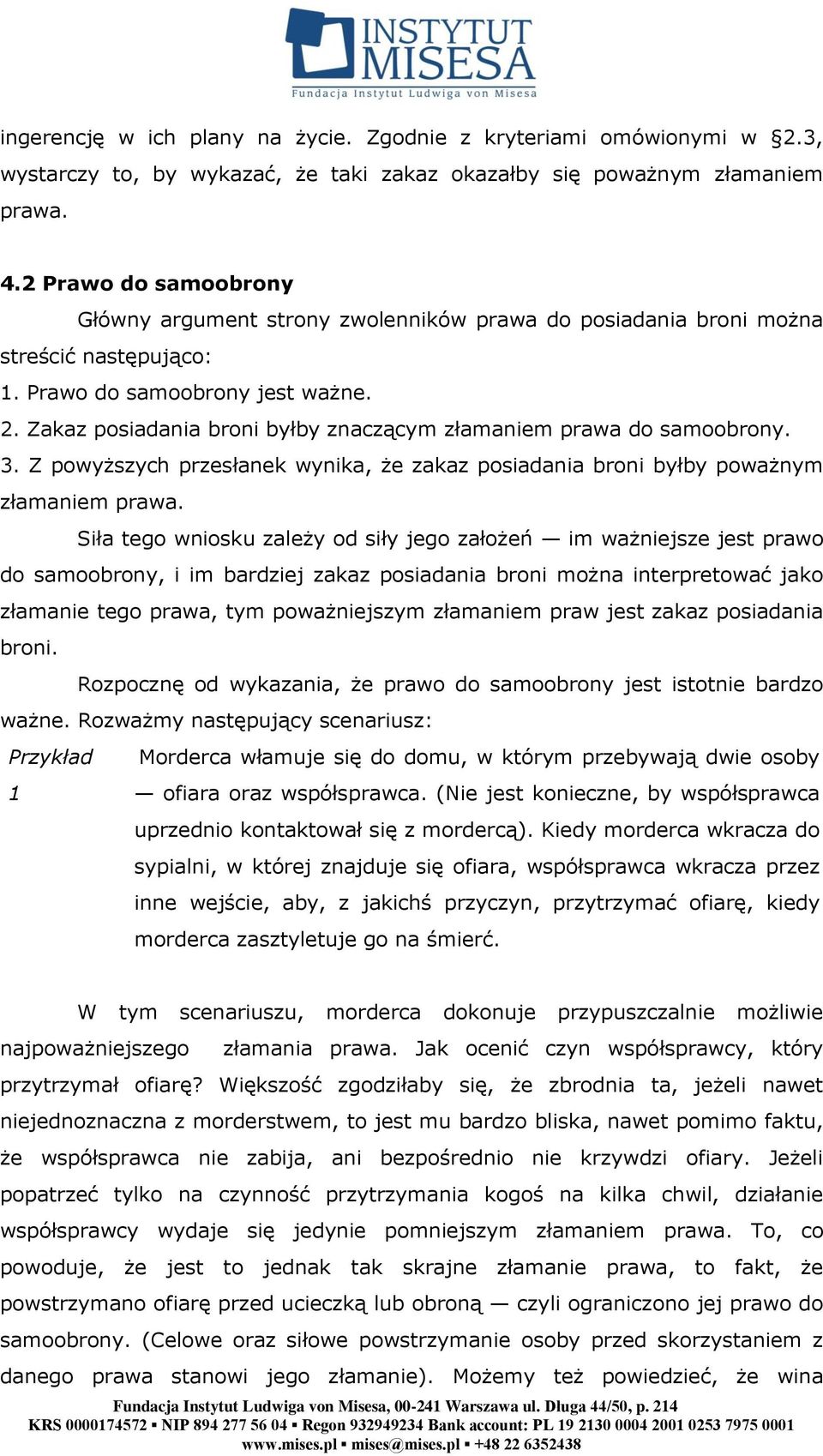 Zakaz posiadania broni byłby znaczącym złamaniem prawa do samoobrony. 3. Z powyższych przesłanek wynika, że zakaz posiadania broni byłby poważnym złamaniem prawa.