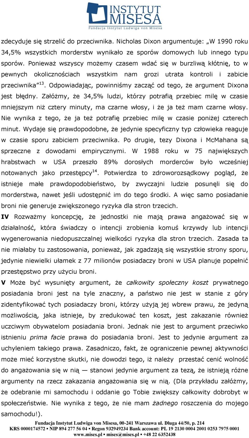 Odpowiadając, powinniśmy zacząć od tego, że argument Dixona jest błędny.