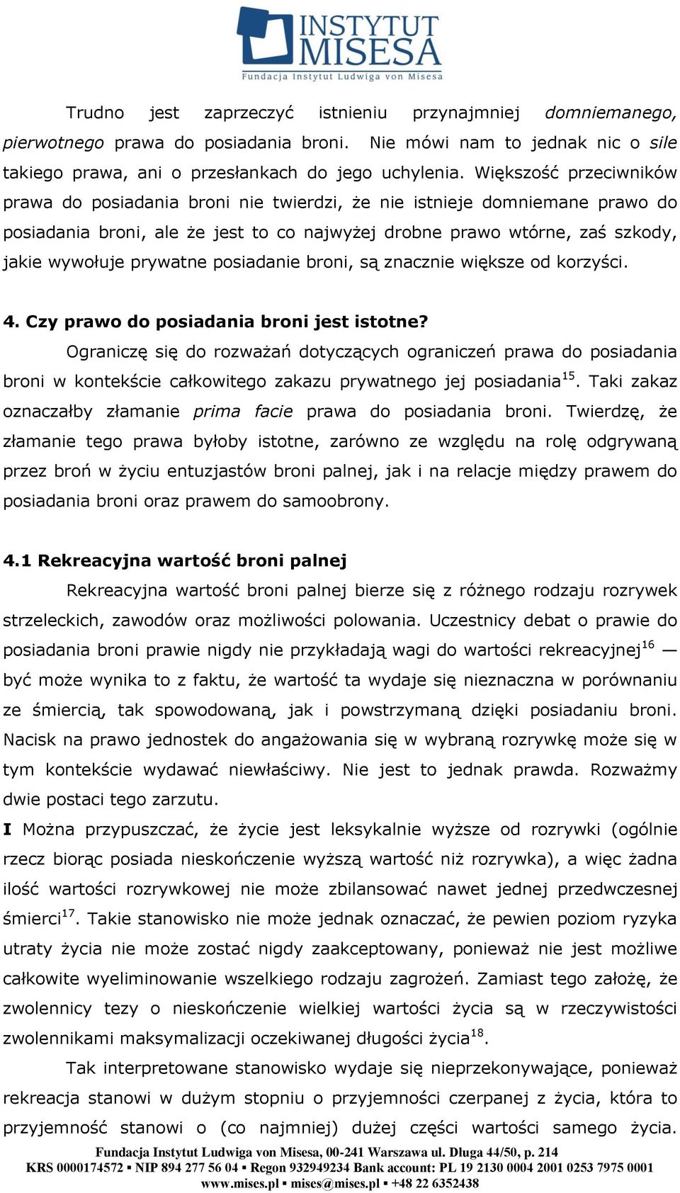 prywatne posiadanie broni, są znacznie większe od korzyści. 4. Czy prawo do posiadania broni jest istotne?