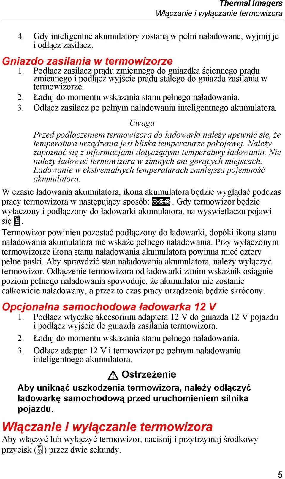 Odłącz zasilacz po pełnym naładowaniu inteligentnego akumulatora. Uwaga Przed podłączeniem termowizora do ładowarki należy upewnić się, że temperatura urządzenia jest bliska temperaturze pokojowej.