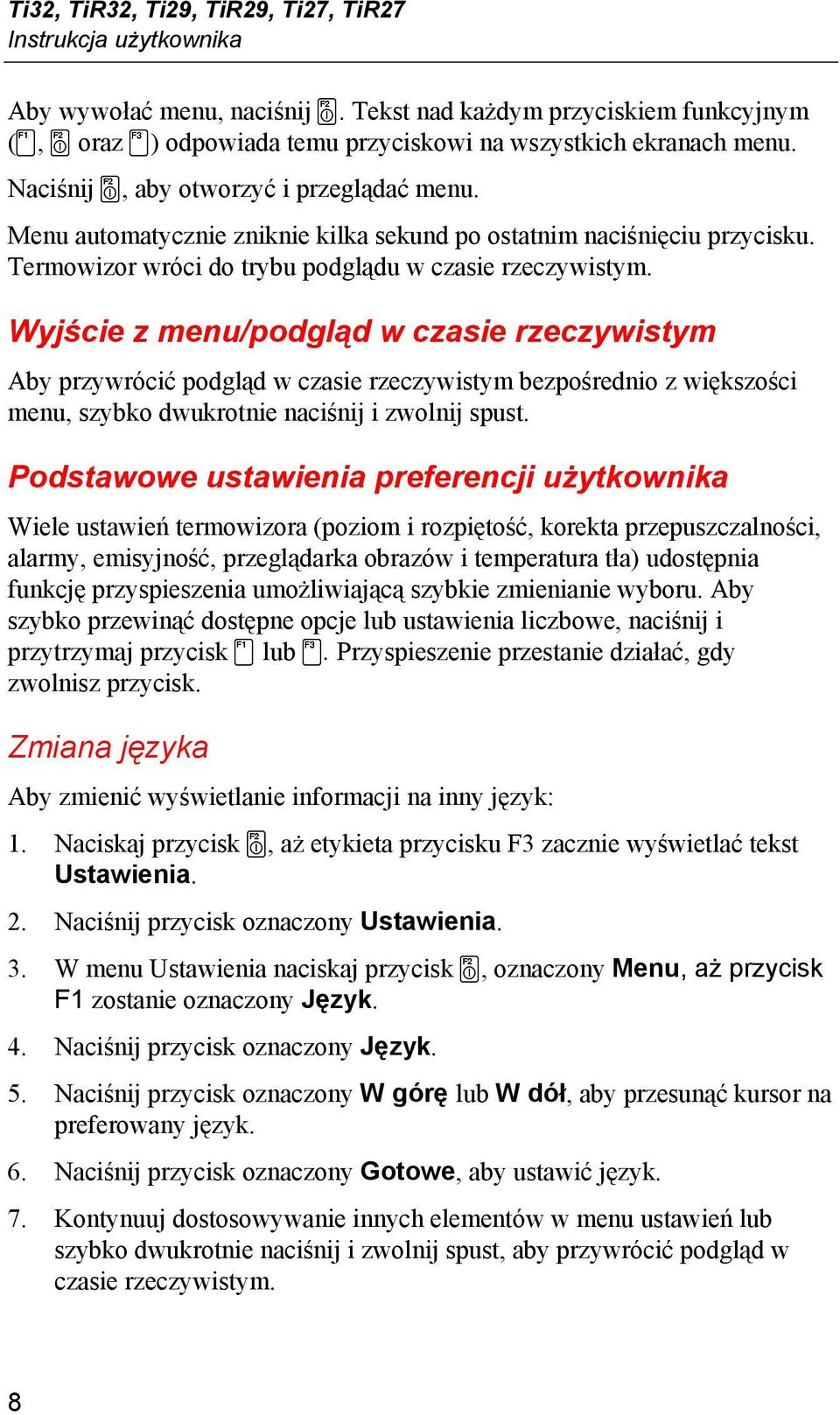 Wyjście z menu/podgląd w czasie rzeczywistym Aby przywrócić podgląd w czasie rzeczywistym bezpośrednio z większości menu, szybko dwukrotnie naciśnij i zwolnij spust.