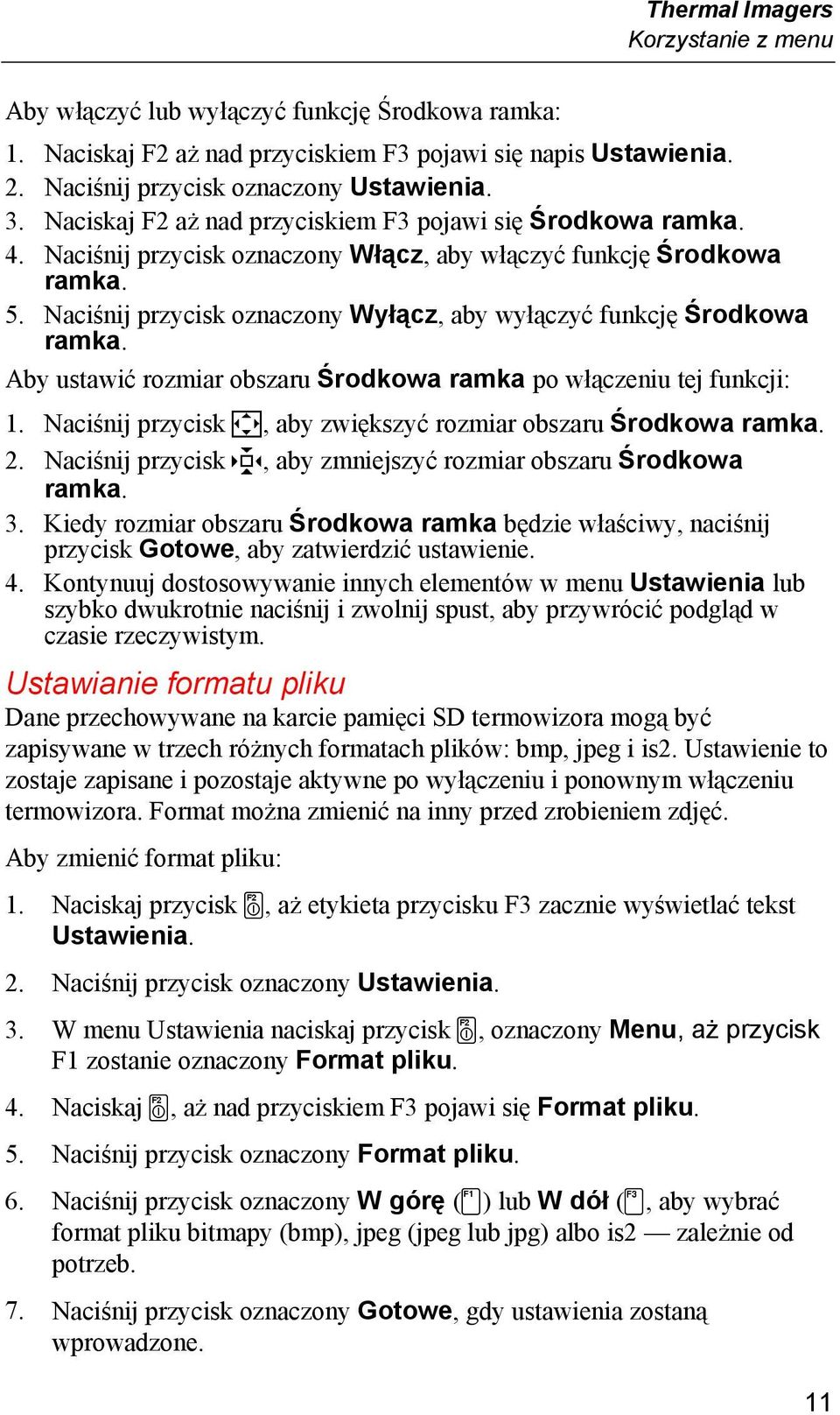 Naciśnij przycisk oznaczony Wyłącz, aby wyłączyć funkcję Środkowa ramka. Aby ustawić rozmiar obszaru Środkowa ramka po włączeniu tej funkcji: 1.