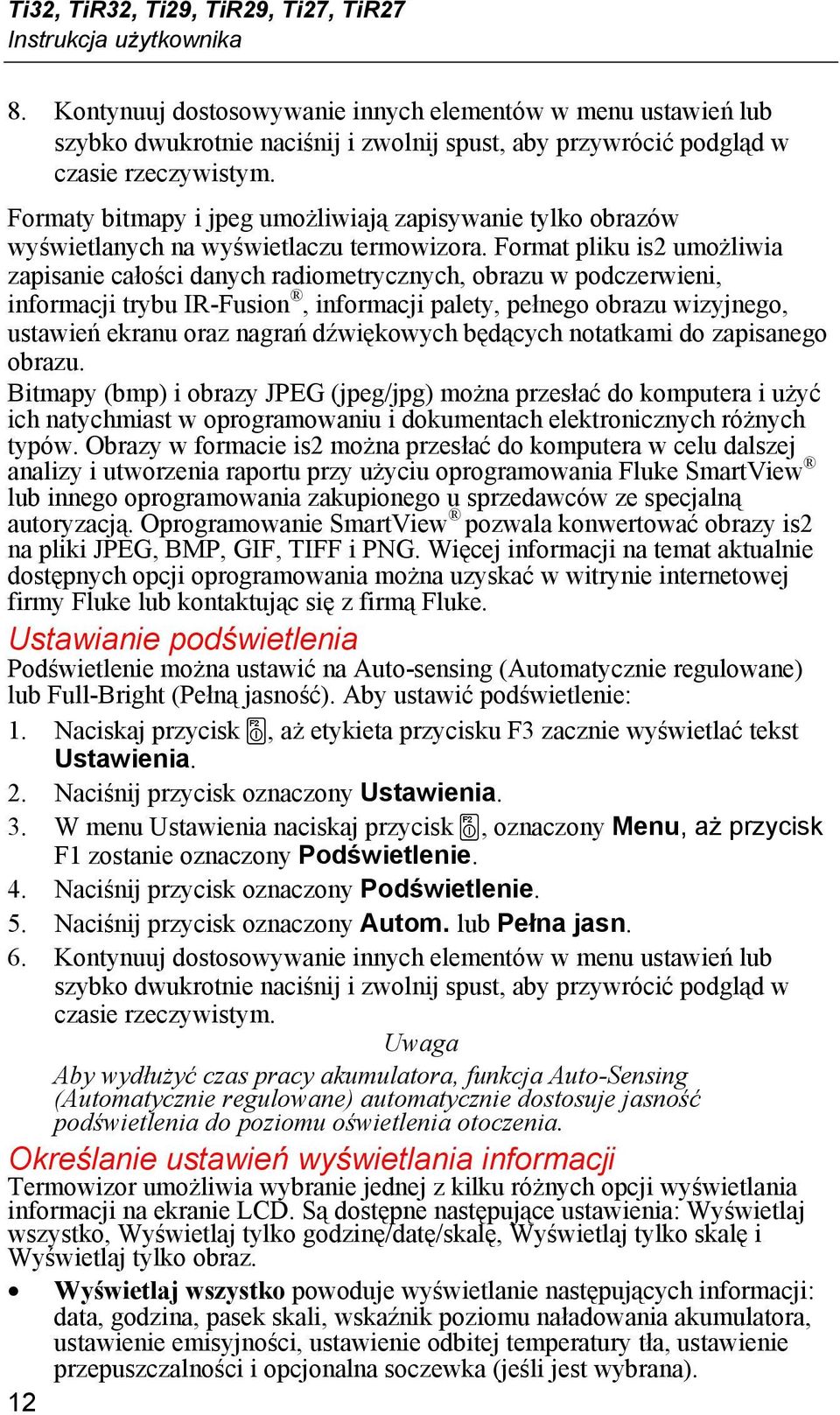 Formaty bitmapy i jpeg umożliwiają zapisywanie tylko obrazów wyświetlanych na wyświetlaczu termowizora.