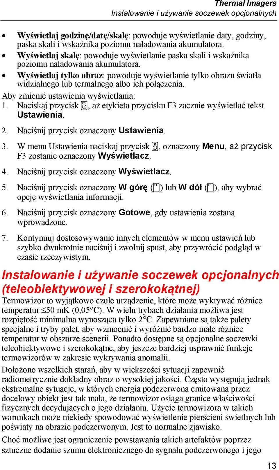 Wyświetlaj tylko obraz: powoduje wyświetlanie tylko obrazu światła widzialnego lub termalnego albo ich połączenia. Aby zmienić ustawienia wyświetlania: 1.