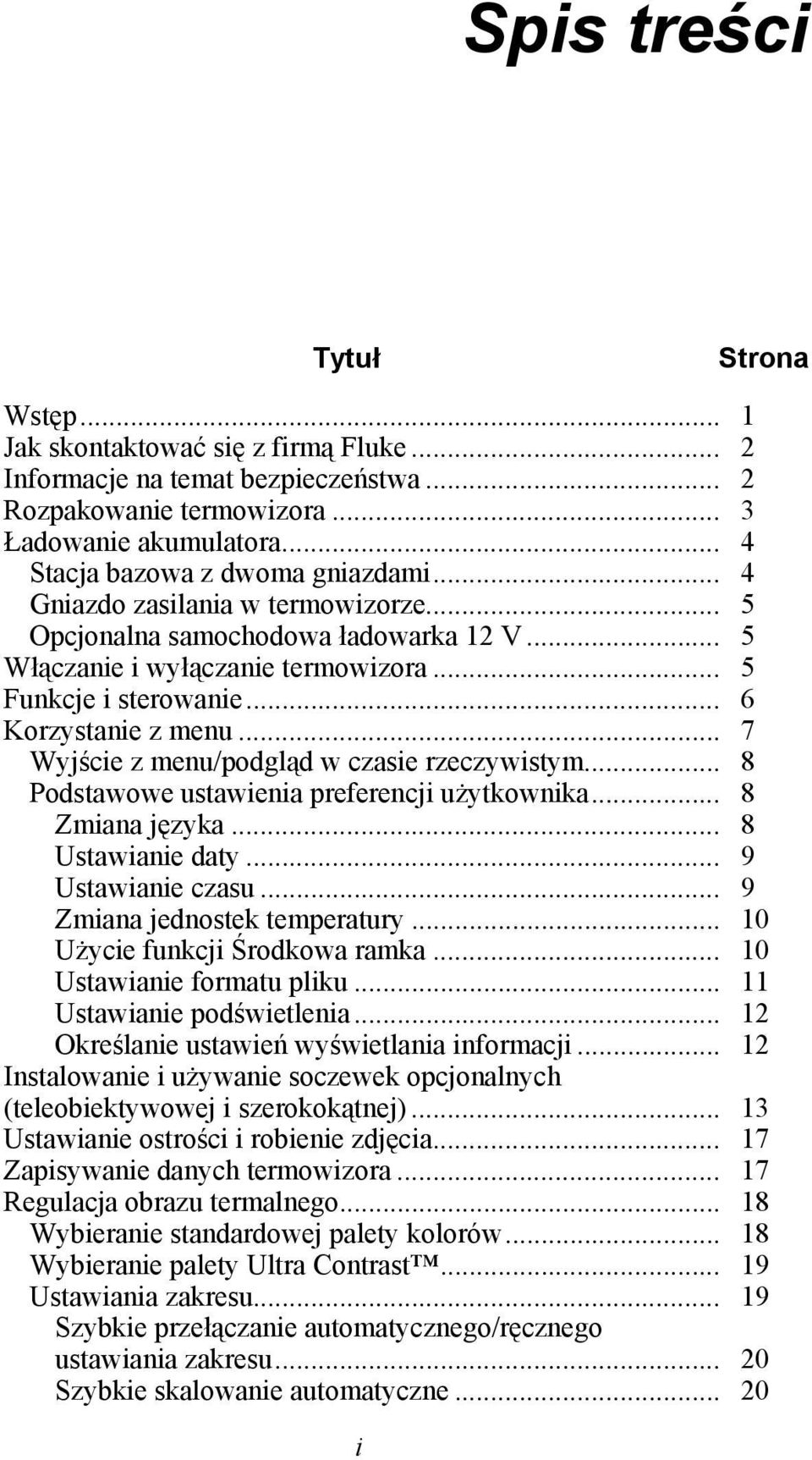 .. 6 Korzystanie z menu... 7 Wyjście z menu/podgląd w czasie rzeczywistym... 8 Podstawowe ustawienia preferencji użytkownika... 8 Zmiana języka... 8 Ustawianie daty... 9 Ustawianie czasu.