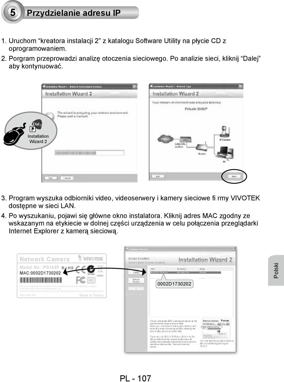 Po wyszukaniu, pojawi się główne okno instalatora. Kliknij adres MAC zgodny ze wskazanym na etykiecie w dolnej części urządzenia w celu połączenia przeglądarki Internet Explorer z kamerą sieciową.