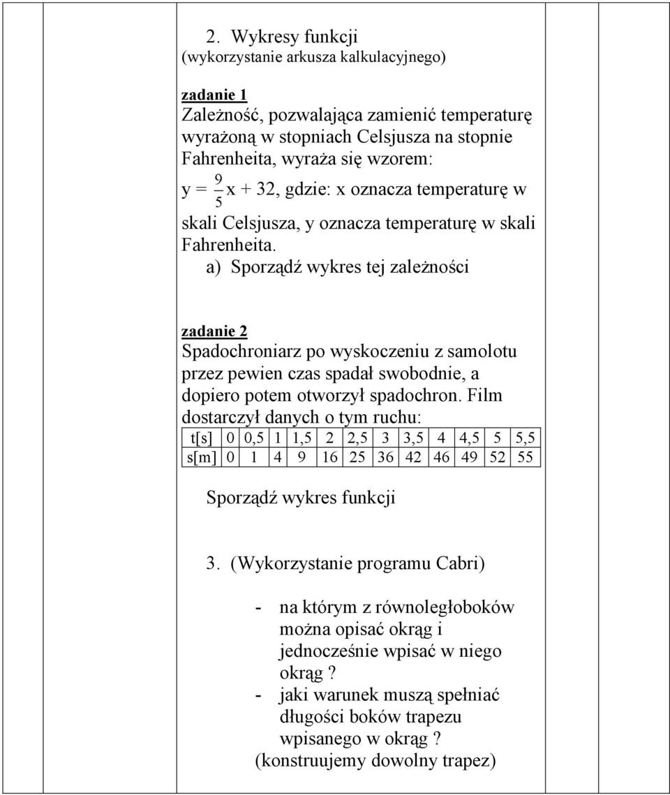 a) Sporządź wykres tej zależności zadanie 2 Spadochroniarz po wyskoczeniu z samolotu przez pewien czas spadał swobodnie, a dopiero potem otworzył spadochron.