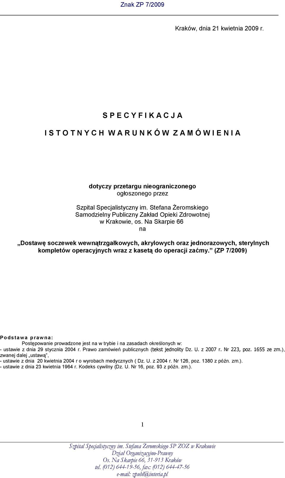 Na Skarpie 66 na Dostawę soczewek wewnątrzgałkowych, akrylowych oraz jednorazowych, sterylnych kompletów operacyjnych wraz z kasetą do operacji zaćmy.