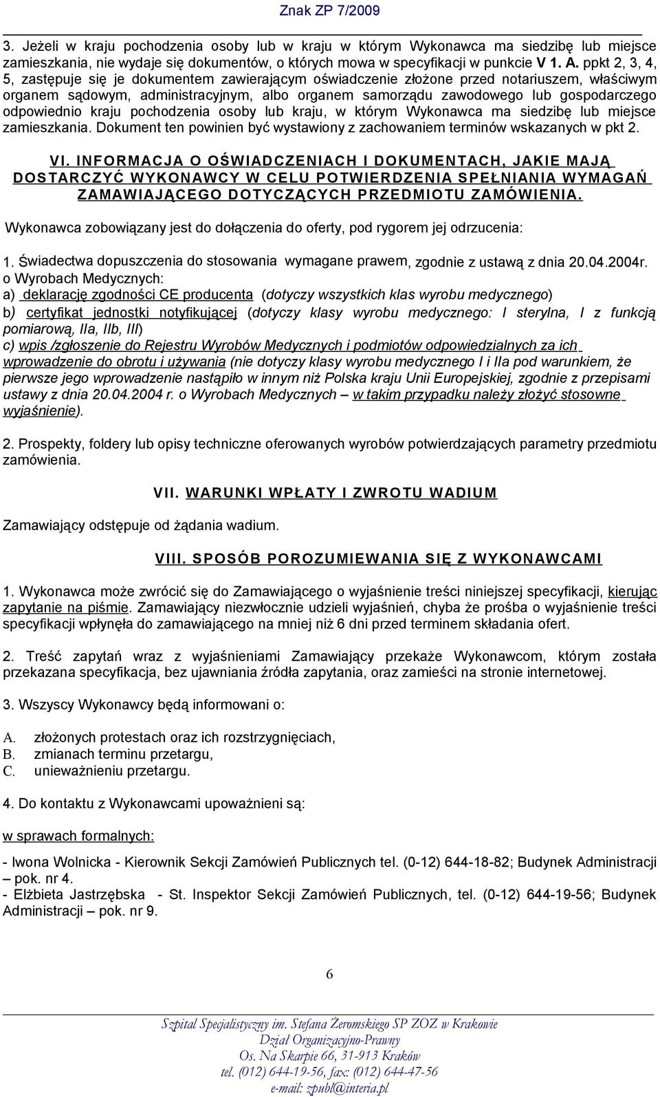 odpowiednio kraju pochodzenia osoby lub kraju, w którym Wykonawca ma siedzibę lub miejsce zamieszkania. Dokument ten powinien być wystawiony z zachowaniem terminów wskazanych w pkt 2. VI.