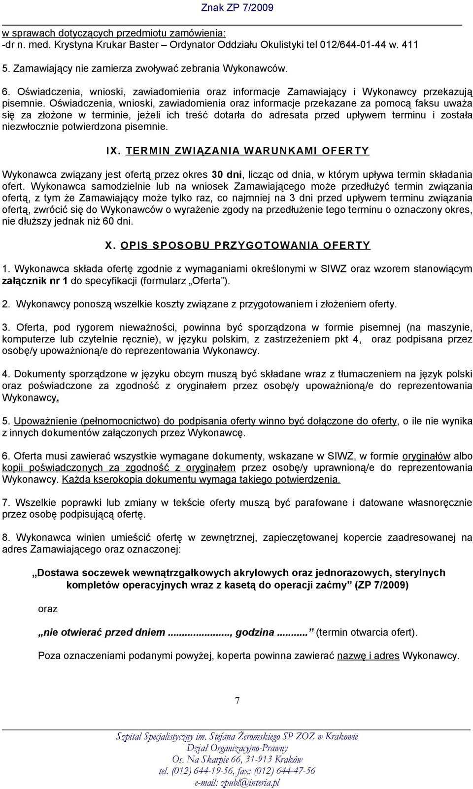 Oświadczenia, wnioski, zawiadomienia oraz informacje przekazane za pomocą faksu uważa się za złożone w terminie, jeżeli ich treść dotarła do adresata przed upływem terminu i została niezwłocznie