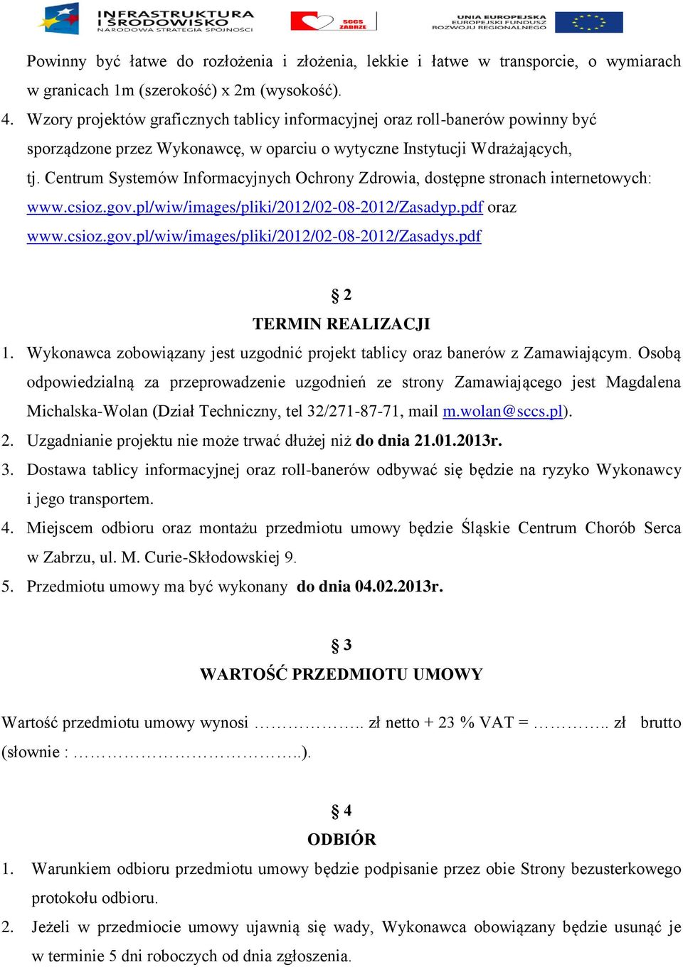 Centrum Systemów Informacyjnych Ochrony Zdrowia, dostępne stronach internetowych: www.csioz.gov.pl/wiw/images/pliki/2012/02-08-2012/zasadyp.pdf oraz www.csioz.gov.pl/wiw/images/pliki/2012/02-08-2012/zasadys.