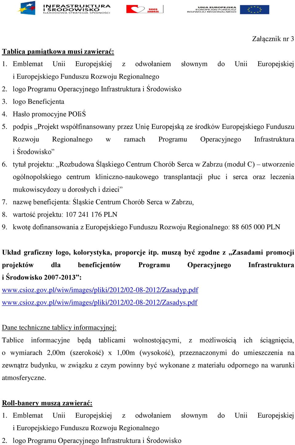 podpis Projekt współfinansowany przez Unię Europejską ze środków Europejskiego Funduszu Rozwoju Regionalnego w ramach Programu Operacyjnego Infrastruktura i Środowisko 6.