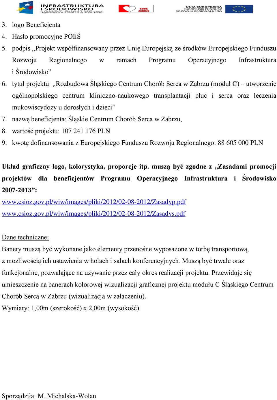 tytuł projektu: Rozbudowa Śląskiego Centrum Chorób Serca w Zabrzu (moduł C) utworzenie ogólnopolskiego centrum kliniczno-naukowego transplantacji płuc i serca oraz leczenia mukowiscydozy u dorosłych