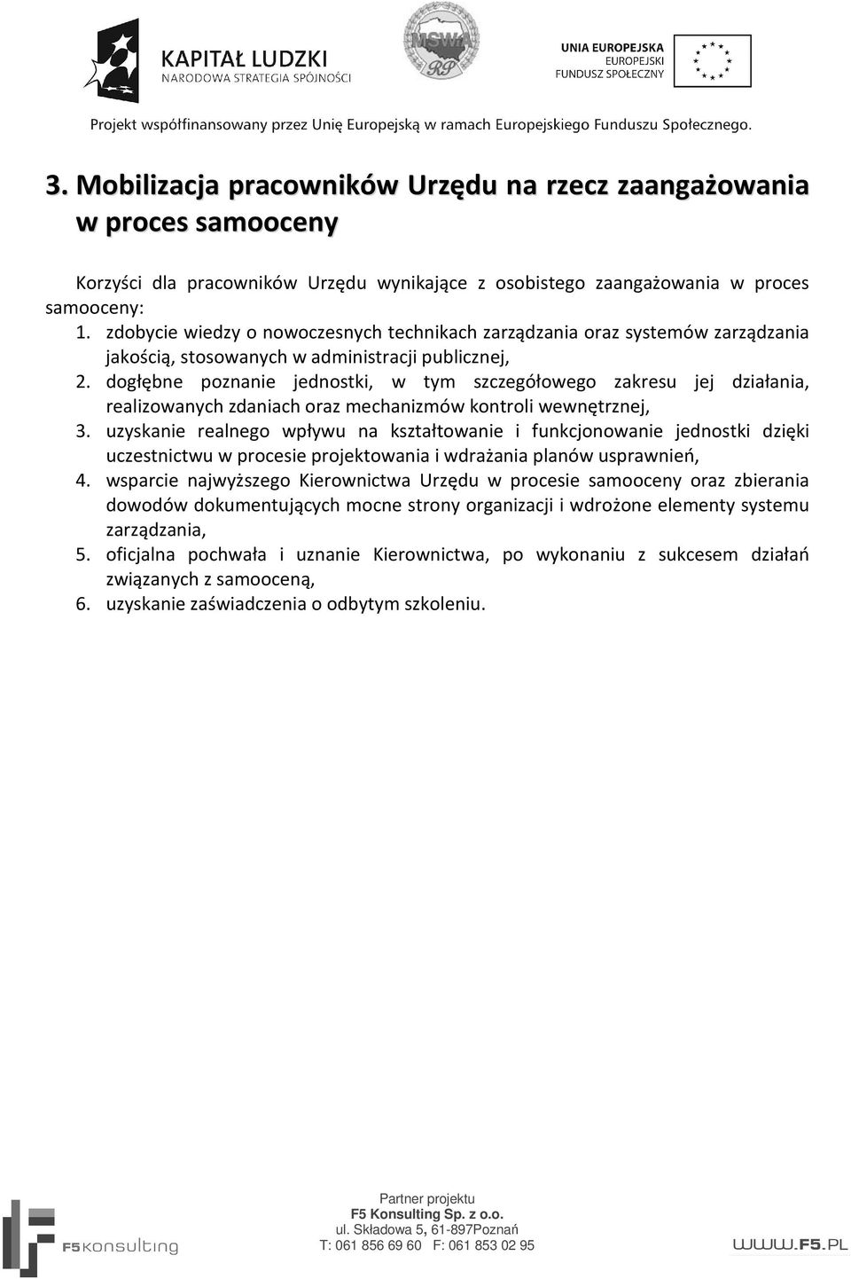 dogłębne poznanie jednostki, w tym szczegółowego zakresu jej działania, realizowanych zdaniach oraz mechanizmów kontroli wewnętrznej, 3.