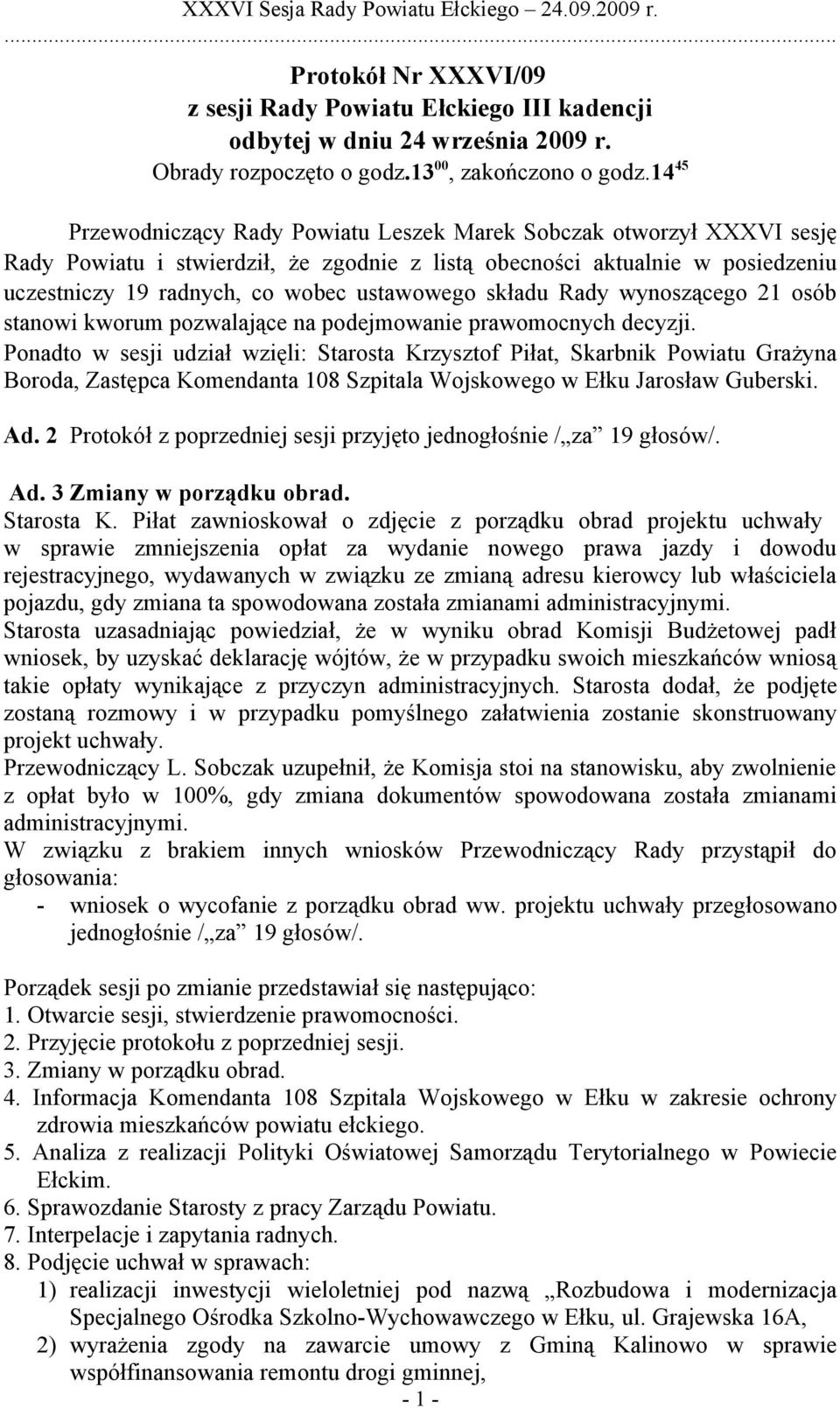 składu Rady wynoszącego 21 osób stanowi kworum pozwalające na podejmowanie prawomocnych decyzji.