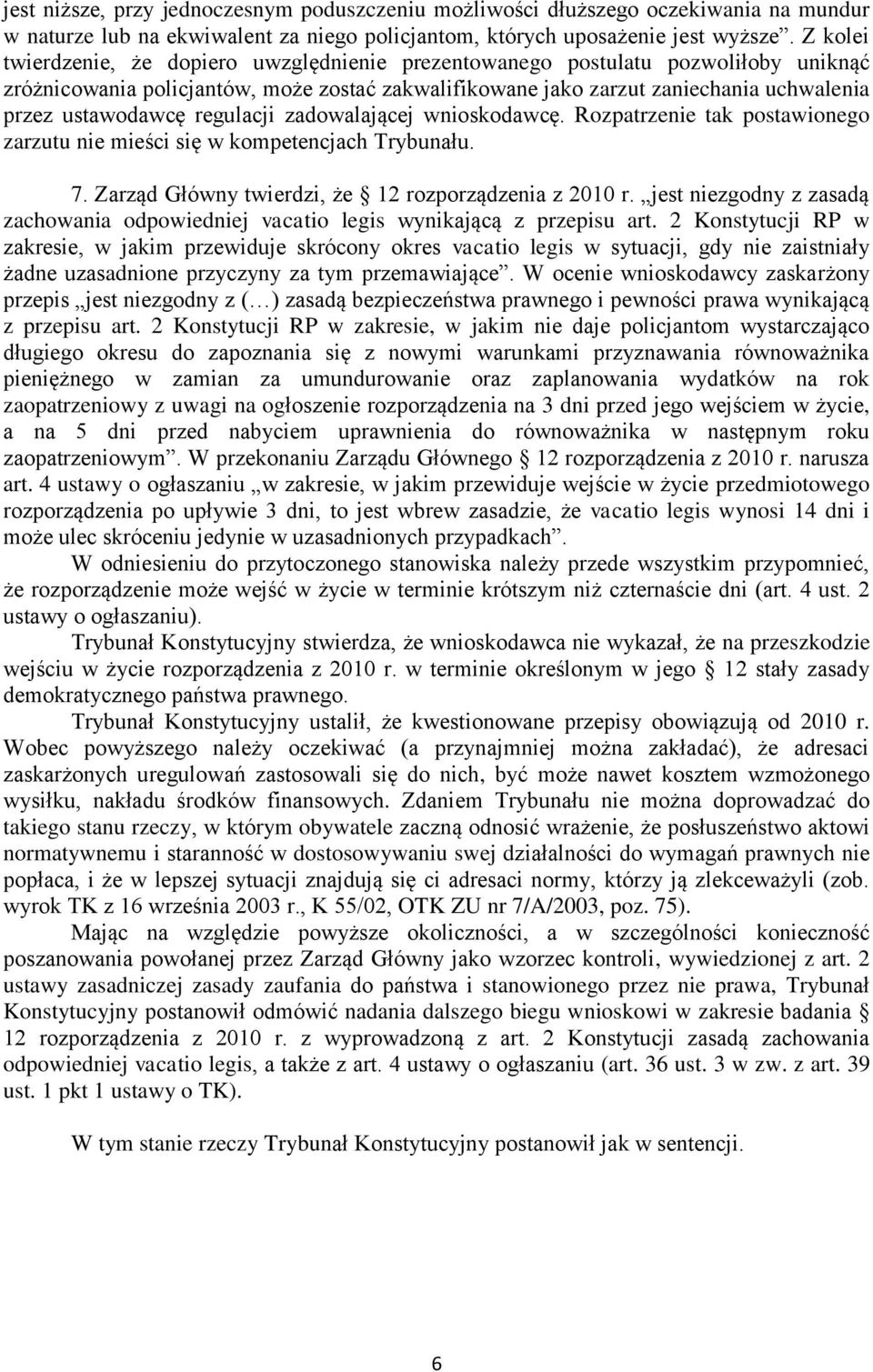 regulacji zadowalającej wnioskodawcę. Rozpatrzenie tak postawionego zarzutu nie mieści się w kompetencjach Trybunału. 7. Zarząd Główny twierdzi, że 12 rozporządzenia z 2010 r.