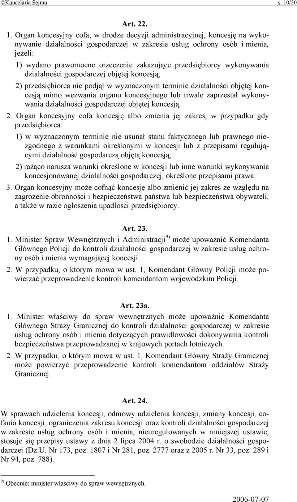 Organ koncesyjny cofa, w drodze decyzji administracyjnej, koncesję na wykonywanie działalności gospodarczej w zakresie usług ochrony osób i mienia, jeżeli: 1) wydano prawomocne orzeczenie zakazujące